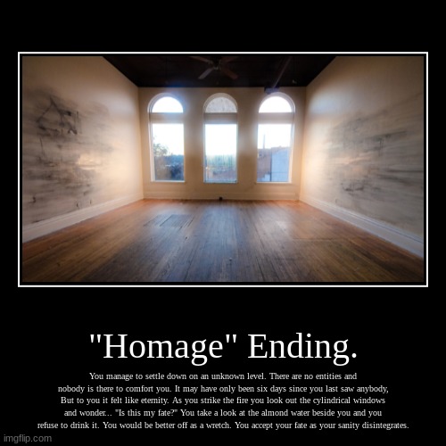 Backrooms "Homage" ending (Yes I use demovationals now instead of memes. | image tagged in funny,demotivationals | made w/ Imgflip demotivational maker