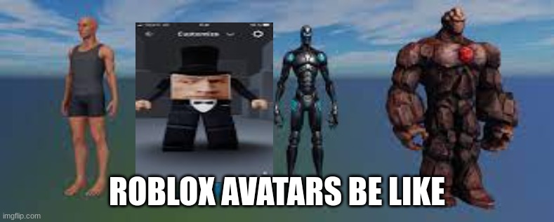 ROBLOX AVATARS BE LIKE | made w/ Imgflip meme maker