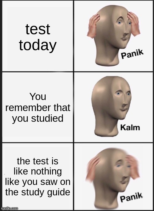 Panik Kalm Panik | test today; You remember that you studied; the test is nothing like you saw in the study guide | image tagged in memes,panik kalm panik | made w/ Imgflip meme maker