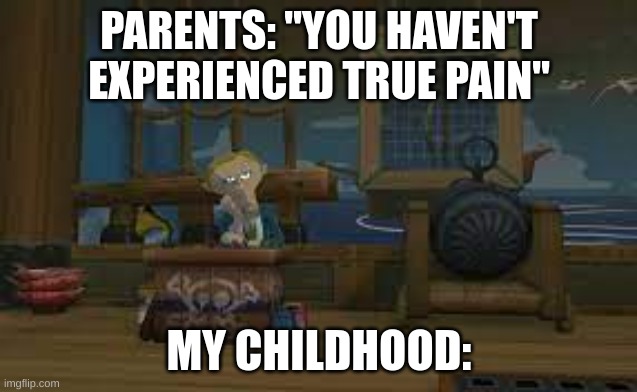 Only true Legend of Zelda fans will understand | PARENTS: "YOU HAVEN'T EXPERIENCED TRUE PAIN"; MY CHILDHOOD: | image tagged in legend of zelda | made w/ Imgflip meme maker