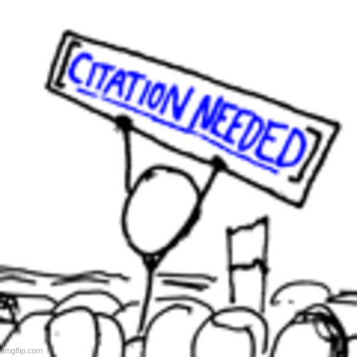 citation needed | image tagged in citation needed | made w/ Imgflip meme maker