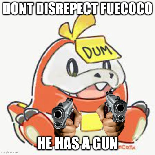he has a gun | HE HAS A GUN | image tagged in pokemon,fuecoco,guns | made w/ Imgflip meme maker