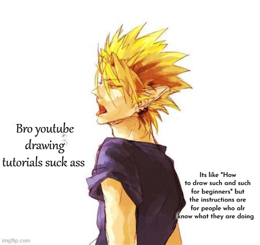 Hiruma Yoichi | Bro youtube drawing tutorials suck ass; Its like "How to draw such and such for beginners" but the instructions are for people who alr know what they are doing | image tagged in hiruma yoichi | made w/ Imgflip meme maker