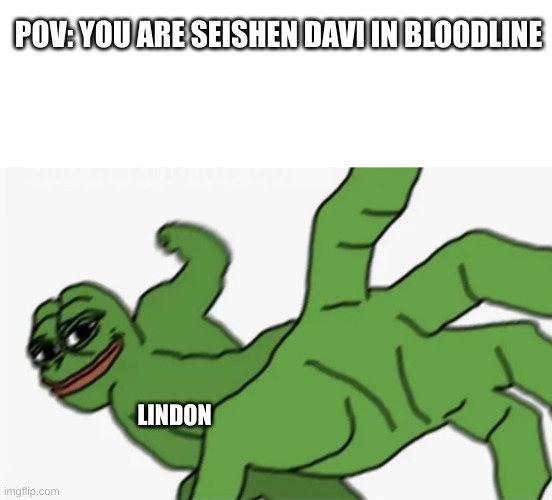 Just a meme for Cradle fans | POV: YOU ARE SEISHEN DAVI IN BLOODLINE; LINDON | image tagged in memes,blank transparent square,pepe punch | made w/ Imgflip meme maker