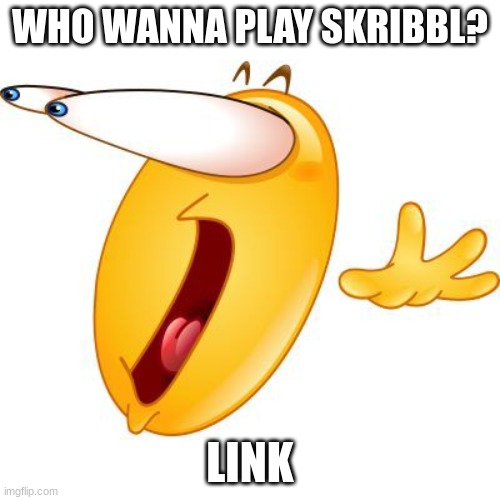 pls im bored asf | WHO WANNA PLAY SKRIBBL? LINK | image tagged in surprised face emoji | made w/ Imgflip meme maker