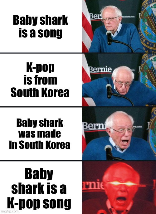 Some fax | Baby shark is a song; K-pop is from South Korea; Baby shark was made in South Korea; Baby shark is a K-pop song | image tagged in bernie sanders reaction nuked,baby shark,kpop,south korea | made w/ Imgflip meme maker