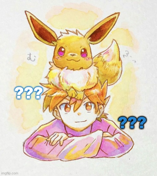 ??? | ??? ??? | image tagged in bleu with the eevee 1 2 no way | made w/ Imgflip meme maker