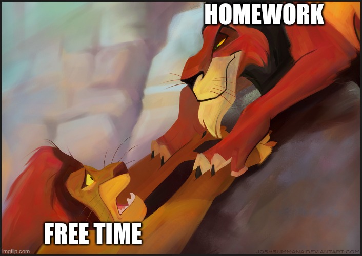 Long live the King | HOMEWORK; FREE TIME | image tagged in long live the king | made w/ Imgflip meme maker