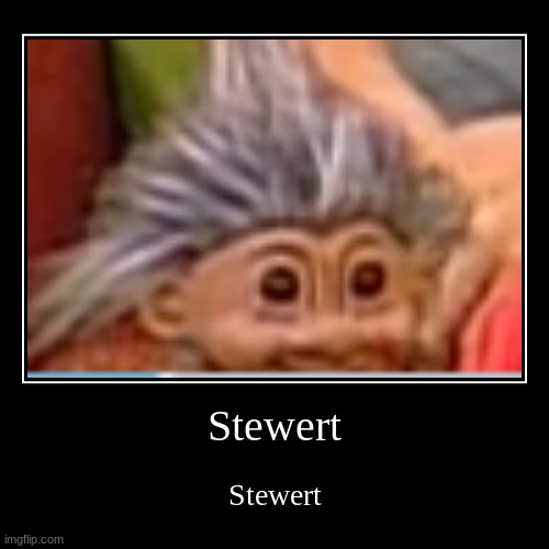 stewert | image tagged in funny,demotivationals | made w/ Imgflip demotivational maker