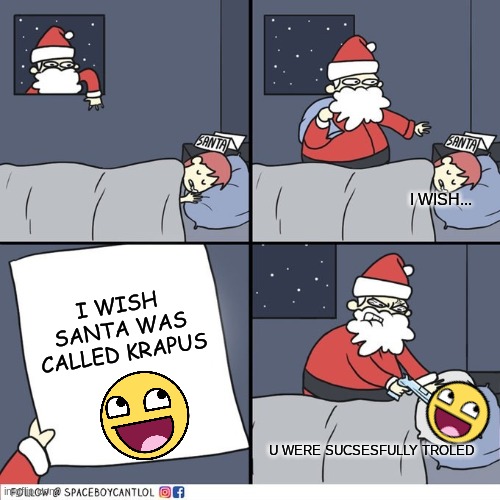 Santa wish list angry santa | I WISH... I WISH SANTA WAS CALLED KRAPUS; U WERE SUCSESFULLY TROLED | image tagged in santa wish list angry santa | made w/ Imgflip meme maker