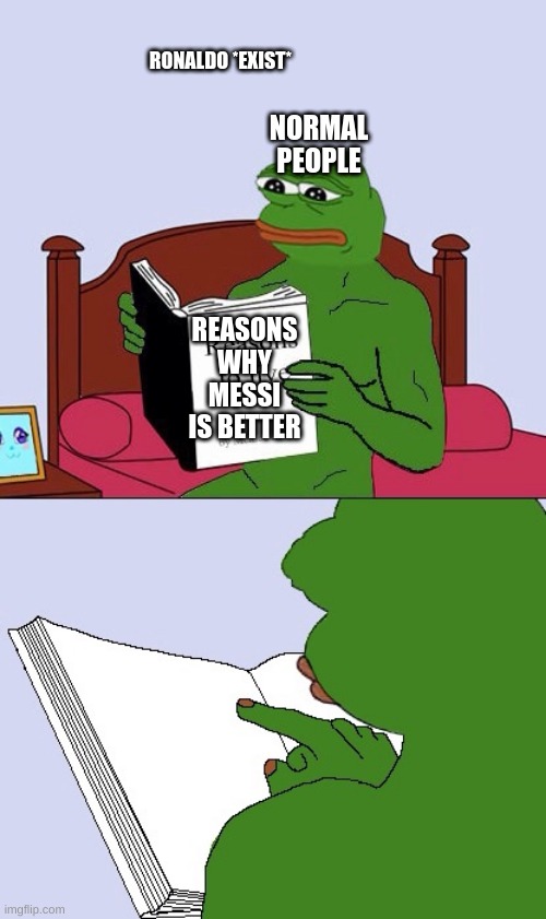 Blank Pepe Reasons to Live | RONALDO *EXIST*; NORMAL PEOPLE; REASONS WHY MESSI IS BETTER | image tagged in blank pepe reasons to live | made w/ Imgflip meme maker