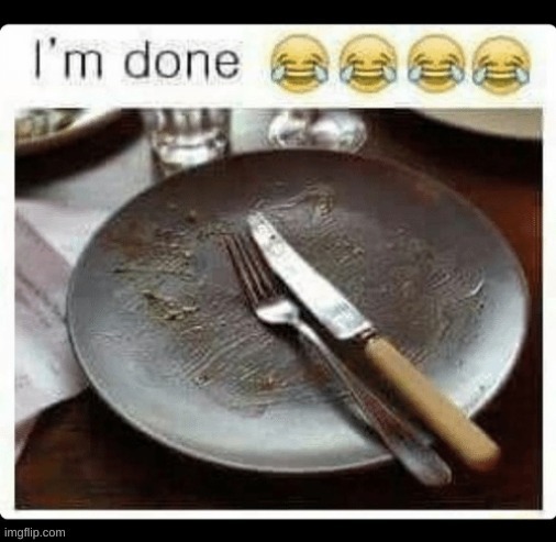 I'm done | image tagged in i'm done | made w/ Imgflip meme maker