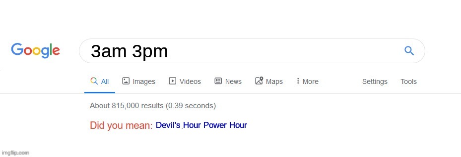 Devil's Power | 3am 3pm; Devil's Hour Power Hour | image tagged in did you mean | made w/ Imgflip meme maker