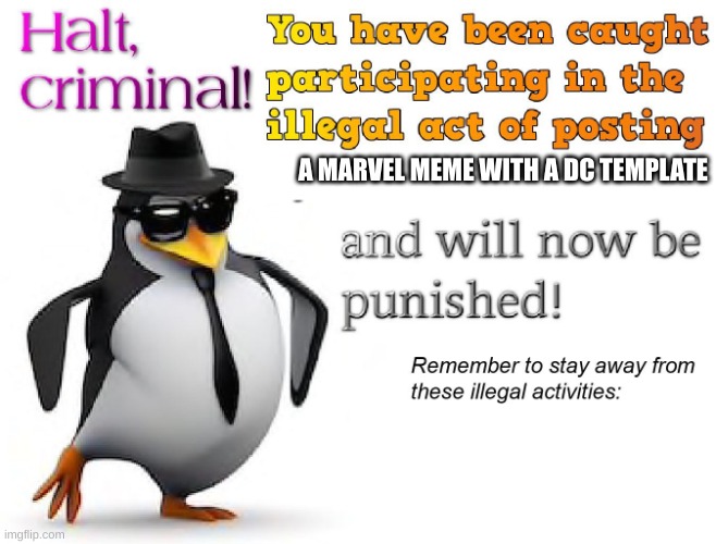 halt criminal! | A MARVEL MEME WITH A DC TEMPLATE | image tagged in halt criminal | made w/ Imgflip meme maker