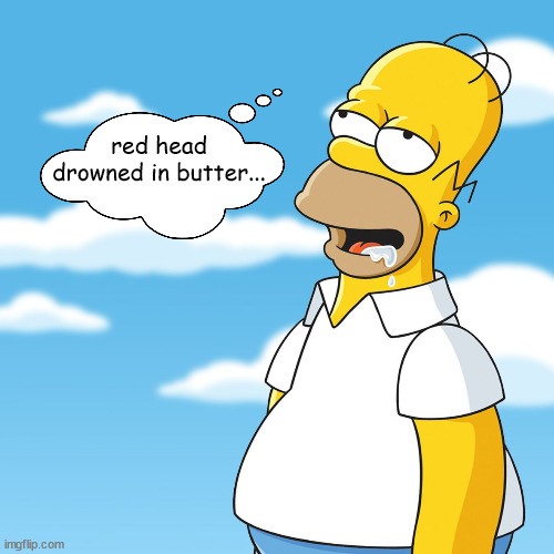 Charles CW Cooke Fans Get It | red head drowned in butter... | image tagged in homer simpson drooling mmm meme | made w/ Imgflip meme maker