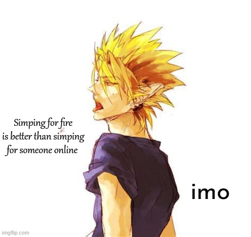 Hiruma Yoichi | Simping for fire is better than simping for someone online; imo | image tagged in hiruma yoichi | made w/ Imgflip meme maker