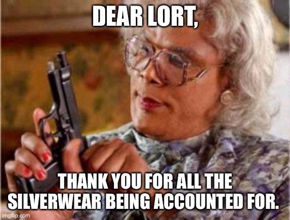 Madea Silverwear | DEAR LORT, THANK YOU FOR ALL THE SILVERWEAR BEING ACCOUNTED FOR. | image tagged in madea | made w/ Imgflip meme maker