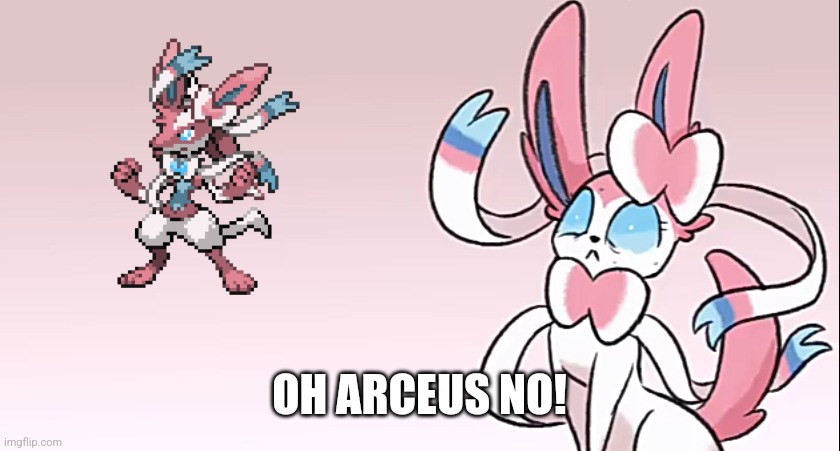 Wtf sylveon | OH ARCEUS NO! | image tagged in wtf sylveon | made w/ Imgflip meme maker