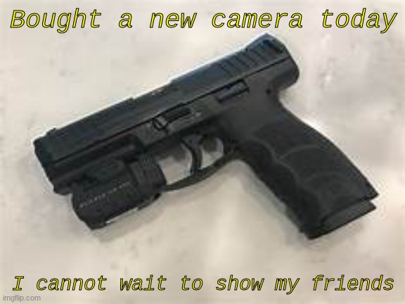 New camera | Bought a new camera today; I cannot wait to show my friends | image tagged in dark humor | made w/ Imgflip meme maker
