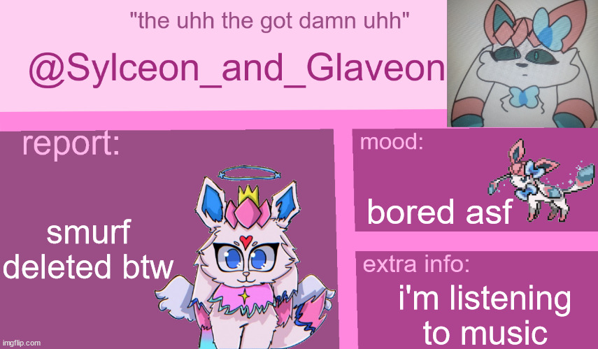 sylceon_and_glaveon 7.0 | bored asf; smurf deleted btw; i'm listening to music | image tagged in sylceon_and_glaveon 7 0 | made w/ Imgflip meme maker