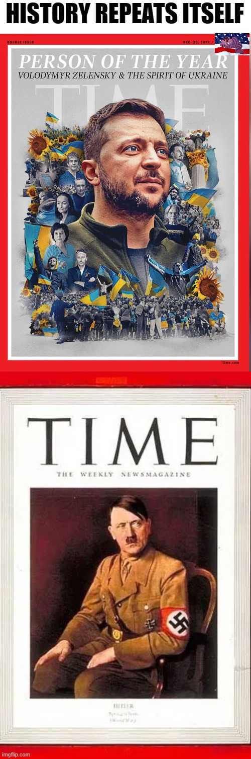 TIME made a poor choice | HISTORY REPEATS ITSELF | image tagged in zelensky,hitler | made w/ Imgflip meme maker