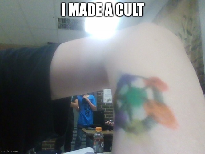 I MADE A CULT | image tagged in cult | made w/ Imgflip meme maker