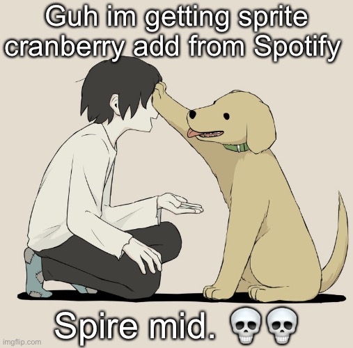 Avogado6 | Guh im getting sprite cranberry add from Spotify; Spire mid. 💀💀 | image tagged in avogado6 | made w/ Imgflip meme maker