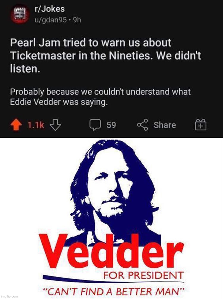 huhmmuuurrrhggh hurngticketmaster hermnurrrrrm | image tagged in eddie vedder tried to warn us about ticketmaster,b,a,s,e,d | made w/ Imgflip meme maker
