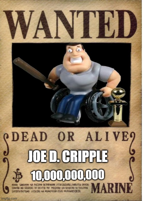 You can't stop me ?️eter. | JOE D. CRIPPLE; 10,000,000,000 | image tagged in one piece wanted poster template | made w/ Imgflip meme maker