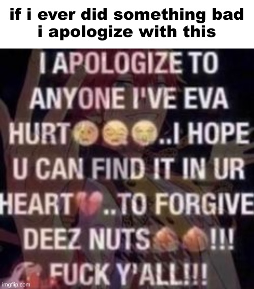 if i ever did something bad
i apologize with this | made w/ Imgflip meme maker