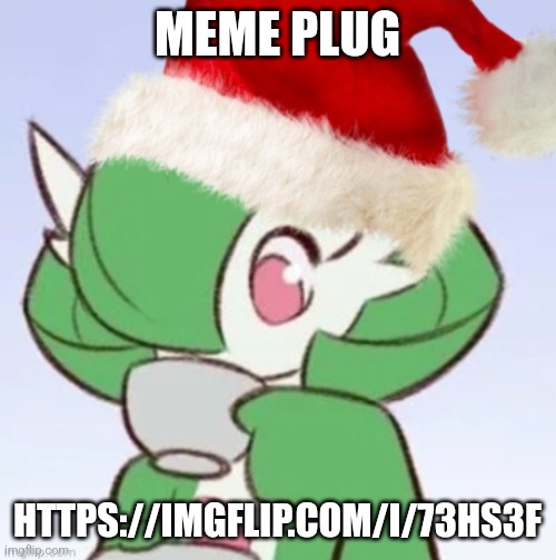 meme plug | MEME PLUG; HTTPS://IMGFLIP.COM/I/73HS3F | image tagged in gardiclaus sipping tea | made w/ Imgflip meme maker