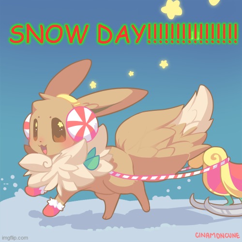 SNOW DAY TODAY | SNOW DAY!!!!!!!!!!!!!!!! | image tagged in yay,eevee,snow day | made w/ Imgflip meme maker