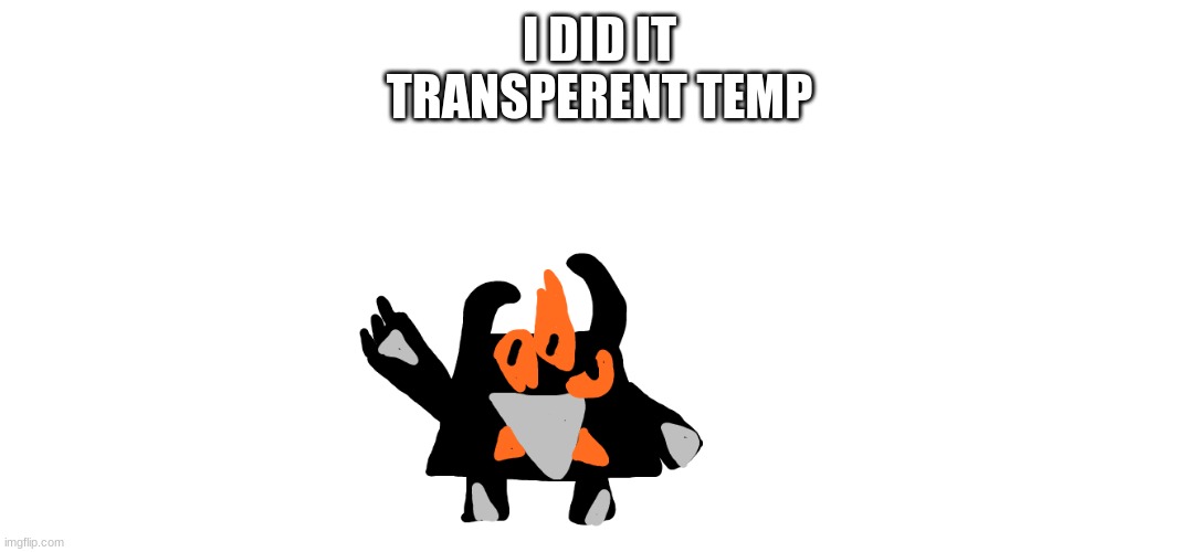 shadronia transperent | I DID IT
TRANSPERENT TEMP | image tagged in shadronia transperent | made w/ Imgflip meme maker