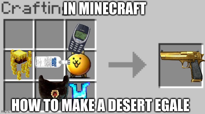 Synthesis | IN MINECRAFT; HOW TO MAKE A DESERT EGALE | image tagged in synthesis | made w/ Imgflip meme maker