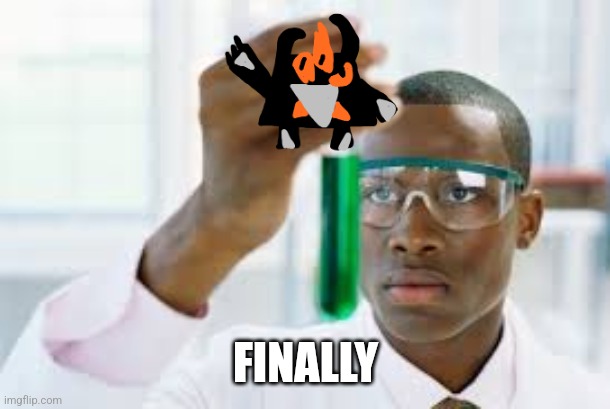 FINALLY | FINALLY | image tagged in finally | made w/ Imgflip meme maker