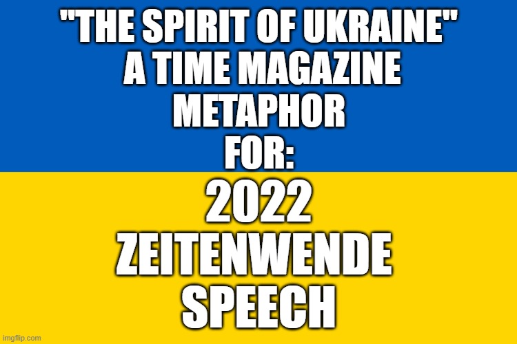 Google Search it! (PRESCOTT BUSH would be drooling at 100B Euros sales opportunity!) | "THE SPIRIT OF UKRAINE"
 A TIME MAGAZINE
METAPHOR
FOR:; 2022
ZEITENWENDE 
SPEECH | image tagged in ukraine flag,dak prescott,george bush,time magazine person of the year,olaf scholz,dick cheney | made w/ Imgflip meme maker