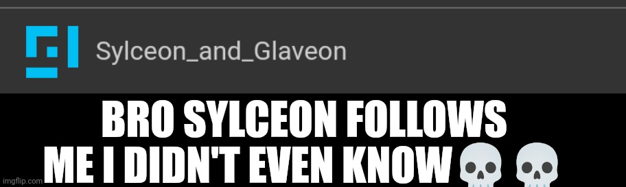And K0T too I can't believe people actually follow me | BRO SYLCEON FOLLOWS ME I DIDN'T EVEN KNOW💀💀 | image tagged in damn | made w/ Imgflip meme maker