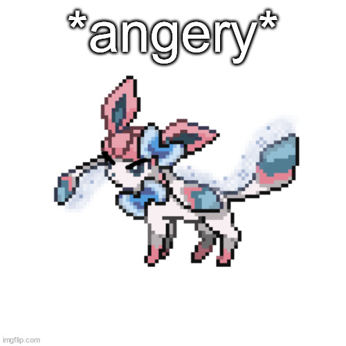 me when | *angery* | image tagged in sylceon sprite | made w/ Imgflip meme maker