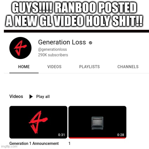 EEEEEEEEE IM SO HAPPY | GUYS!!!! RANBOO POSTED A NEW GL VIDEO HOLY SHIT!! | image tagged in generation loss,ranboo | made w/ Imgflip meme maker