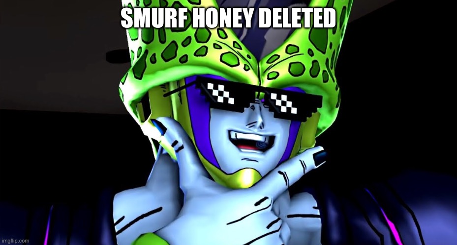 Perfect cell shade | SMURF HONEY DELETED | image tagged in perfect cell shade | made w/ Imgflip meme maker