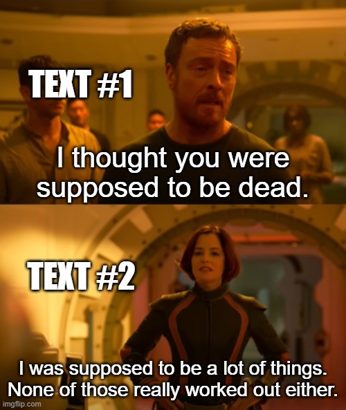 I thought you were supposed to be dead | TEXT #1; TEXT #2 | image tagged in i thought you were supposed to be dead,lost in space,netflix | made w/ Imgflip meme maker