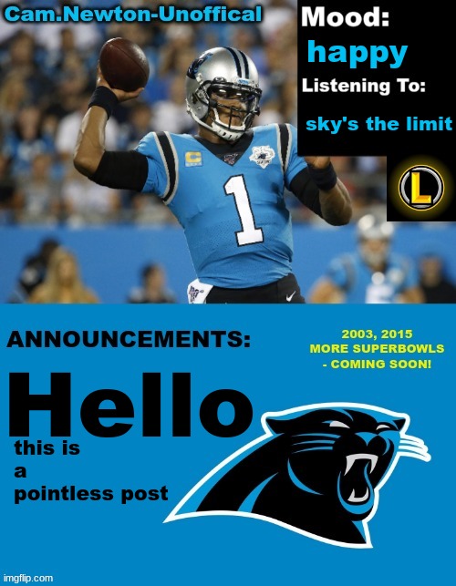 LucotIC's Cam Newton Template (12#) | happy; sky's the limit; Hello; this is a pointless post | image tagged in lucotic's cam newton template 12 | made w/ Imgflip meme maker