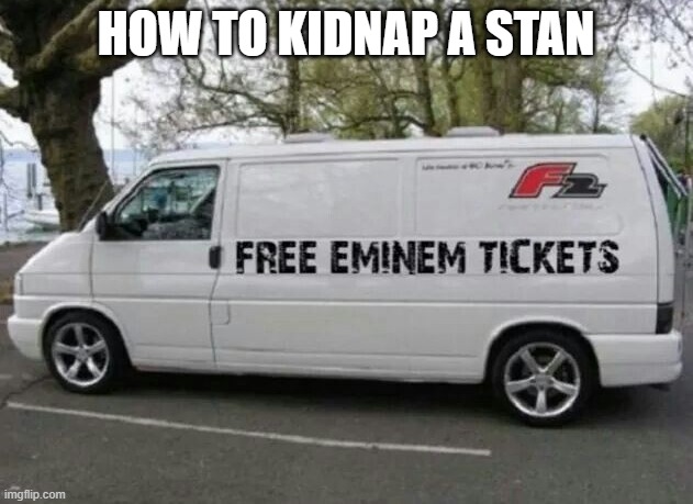 HOW TO KIDNAP A STAN | image tagged in rap | made w/ Imgflip meme maker