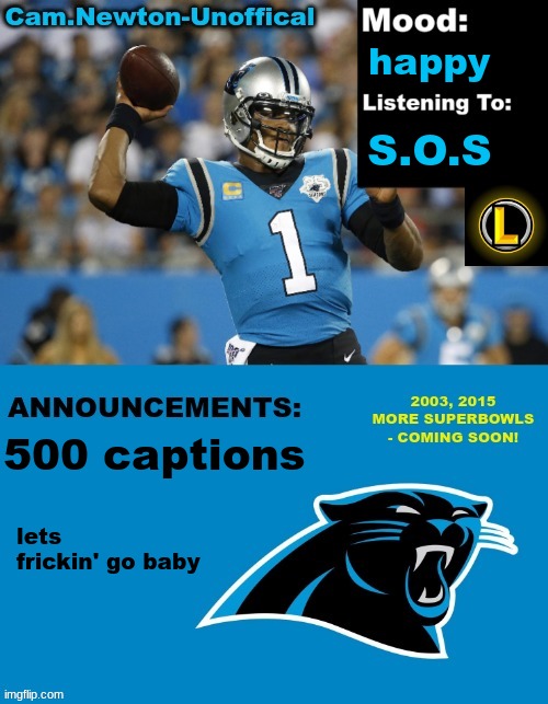 LucotIC's Cam Newton Template (12#) | happy; S.O.S; 500 captions; lets frickin' go baby | image tagged in lucotic's cam newton template 12 | made w/ Imgflip meme maker