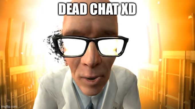 in the end | DEAD CHAT XD | image tagged in in the end | made w/ Imgflip meme maker