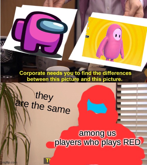 They're The Same Picture Meme | they are the same; among us players who plays RED | image tagged in memes,they're the same picture | made w/ Imgflip meme maker