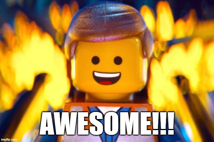 Everything is Awesome | AWESOME!!! | image tagged in everything is awesome | made w/ Imgflip meme maker