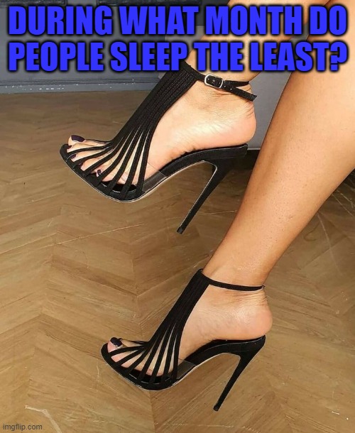 DURING WHAT MONTH DO PEOPLE SLEEP THE LEAST? | image tagged in riddle | made w/ Imgflip meme maker