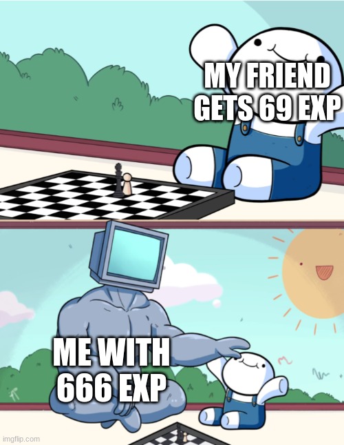 Baby Beats Computer at Chess (2-panel) | MY FRIEND GETS 69 EXP; ME WITH 666 EXP | image tagged in baby beats computer at chess 2-panel,69,666 | made w/ Imgflip meme maker