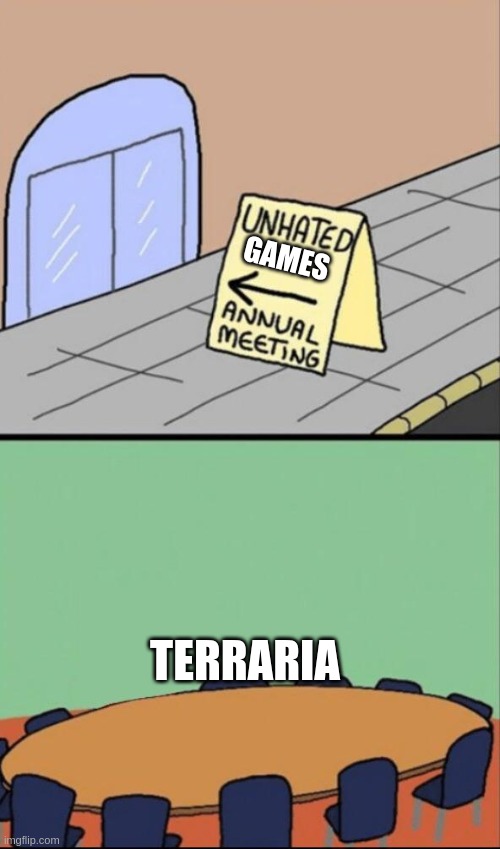 I excluded minecraft due to the thing that fireflies and free speech share in common. | GAMES; TERRARIA | image tagged in annual meeting of unhated | made w/ Imgflip meme maker